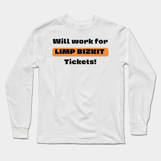 Will Work For LIMP BIZKIT Ticket! Long Sleeve T-Shirt by Jun's gallery